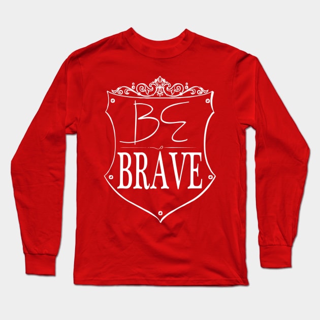 Be Brave Long Sleeve T-Shirt by Girona